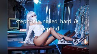 stephanie_nailed_hard_&_deep_hd