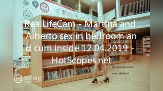 RealLifeCam - Martina and Alberto sex in bedroom and cum inside 12.04.2019 - HotScopes.net