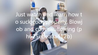 Just watch and learn how to suck cock properly. Blowjob and cum swallowing (ph625ebea0a412b)